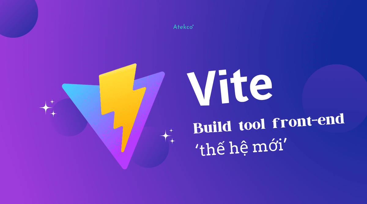 Vite - Bộ công cụ xây dựng front-end 'thế hệ mới'